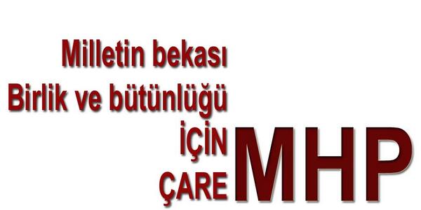 Türk milletinin bekası, birlik ve bütünlüğü için TEK ÇARE MHP