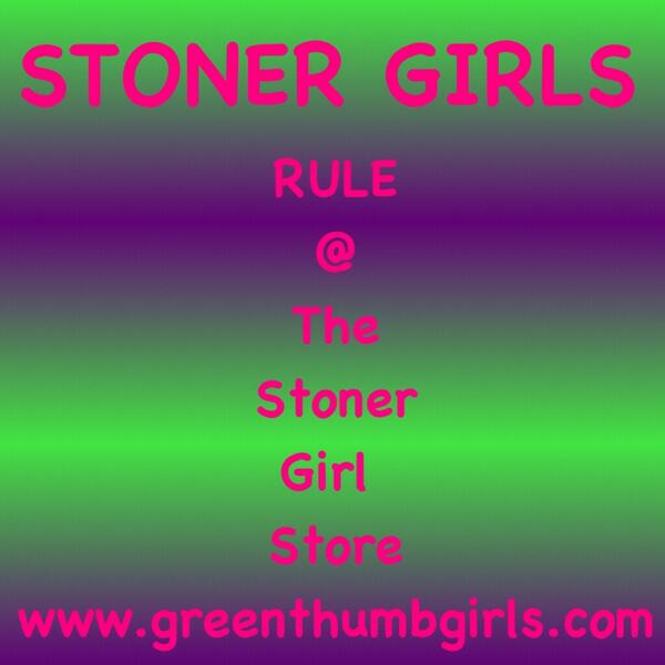 #StonerGirls #StonerChicks #StonerGrans #StonerTrans ; ) #StonerGals #StonerChicas #StonerLadies #StonerLady