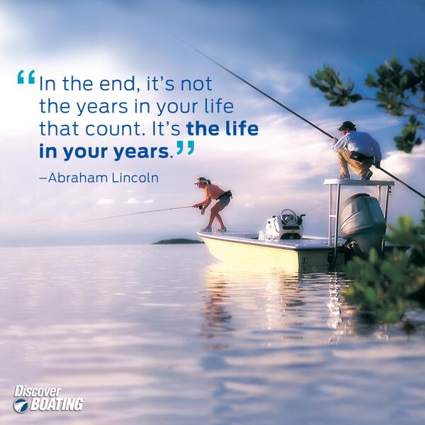 "In the end, it's not the years in your life that count. It's the life in your years." #BoatQuote #PresidentsDay