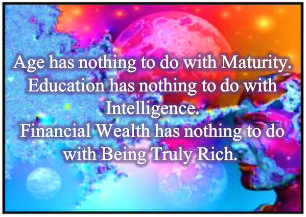 Having a lot of Wealth has nothing to do with Being Truly Rich.