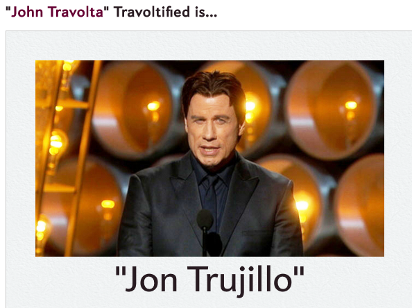 Slate's tweet photo. John Travolta's John Travolta Name is "Jon Trujillo." What's yours? http://t.co/3hxmuwspff #JohnTravoltaNames http://t.co/oJyV2M65Gp