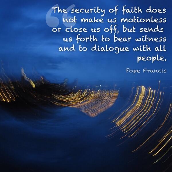 PopeDaily's tweet image. The security of faith does not make us motionless or close us off...#quote @Pontifex Photo Geraint Rowland @flickr