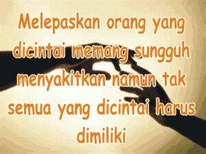 melepaskan orang yang Dicintai memang sungguh Menyakitkan namun tak semua yang Dicintai harus Dimiliki. #SatusGambar