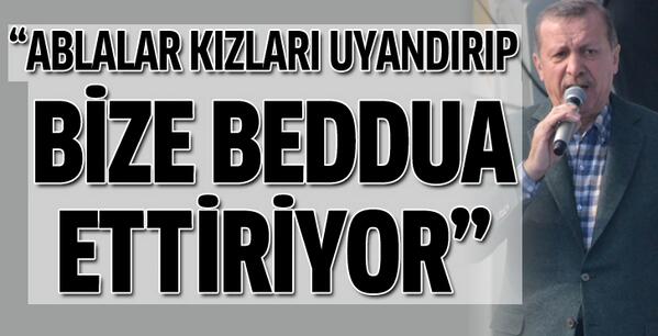 Başbakan Erdoğan: 'Ablalar kızları uyandırıp, bize beddua ettiriyor'
haber.stargazete.com/politika/basba…