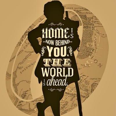 Home is now behind you, the world is ahead! #Bilbo #LOTR #TheHobbit #Quotes
