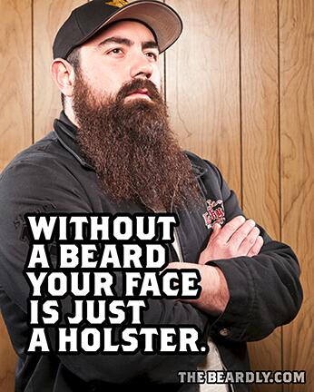 thebeardly's tweet image. "Without a beard your face is just a holster." -thebeardly.com