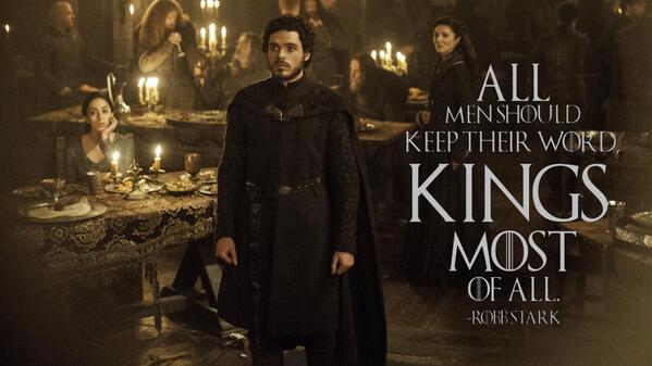 All men should keep their word, kings most of all #GameofThrones #GoT #RobbStark #RedWedding #Quotes
