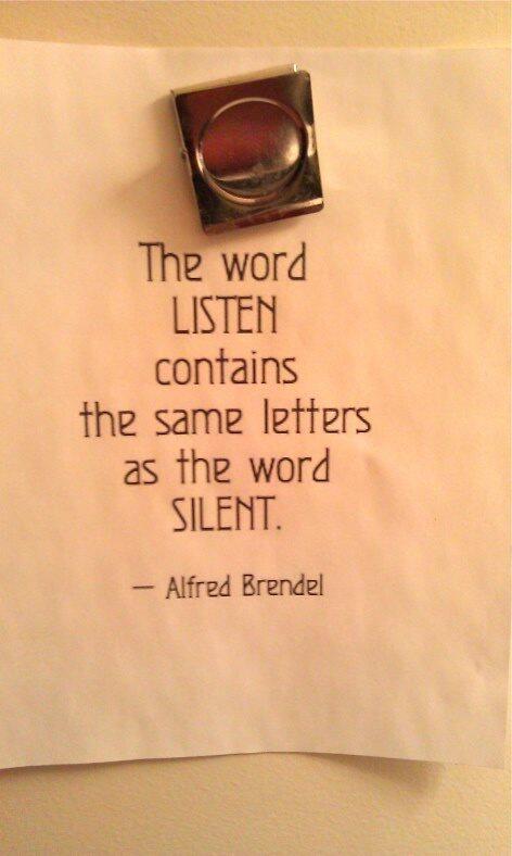The word LISTEN contains the same letters as the word SILENT. - Alfred Brendel via <a href="/MorningCoach/">JB Glossinger</a> #Leadership