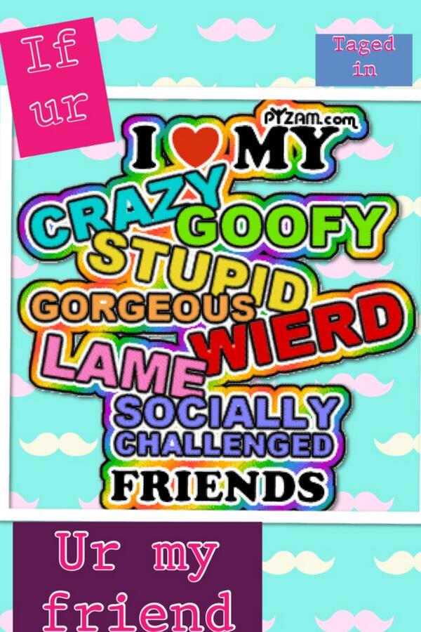 tillyanneabbott's tweet photo. If u r tagged in ur one of my friends http://t.co/qp3qoXGtai http://t.co/TvkFnaGzw2