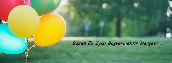 bazen en iyisi her şeyi boş vermektir