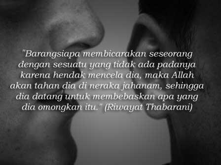 Barangsiapa membicarakan seseorang dengan sesuatu yg tdk ada padanya, maka Allah akan tahan dia di neraka jahanam,