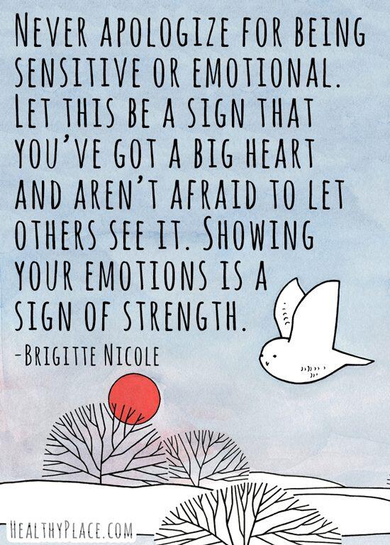 RT <a href="/HealingFromBPD/">HealingFromBPD (Debbie)</a>: Love this!  Never apologize for being emotional or sensitive. #mentalhealth #mhsm