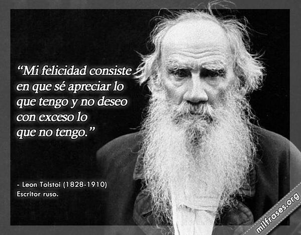MiguelCunillera's tweet photo. "Mi felicidad consiste en que sé apreciar lo que tengo y no deseo con exceso lo que no tengo." ~ Leon Tolstoi http://t.co/29GVt5oeaB
