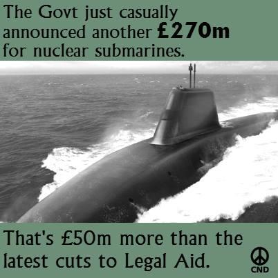 The Govt just casually announced another £270m for nuclear subs -  £50m more than latest #LegalAid cuts #ScrapTrident