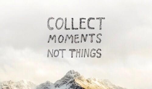 Do you collect things. Collect moments not things. Цитаты collect moments not things. Collect moments not things красивые картинки. Collect moments not things for iphone.