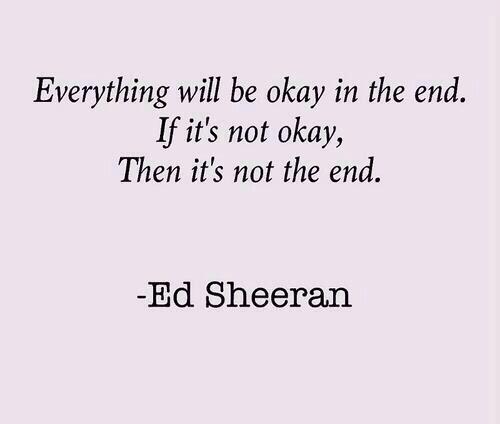 Everything will be okay at the end.