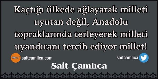 saitcamlica's tweet photo. Kaçtığı ülkede ağlayarak milleti uyutan değil, Anadolu topraklarında terleyerek milleti uyandıranı tercih ediyoruz! http://t.co/FkmG5eVQ7m