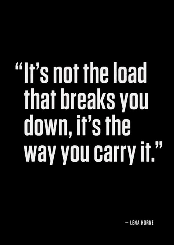 playfoundation's tweet photo. It’s not the load that breaks you down, it’s the way you carry it. #inspiration #moveplaylive http://t.co/ciWukvUaKg