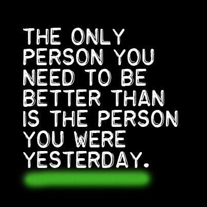 valueinvestorr's tweet photo. The only person you need to be better than is the person you were yesterday. http://t.co/EDQ5Ev4Ugw