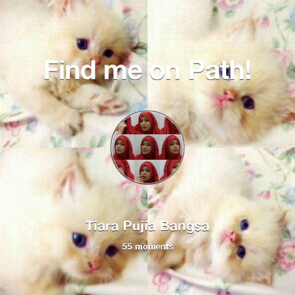tiarapb's tweet photo. I've shared 55 memories with my friends on #Path - see them now at http://t.co/W8S8k1p050! #thepersonalnetwork http://t.co/WmAQ8NkHJ5