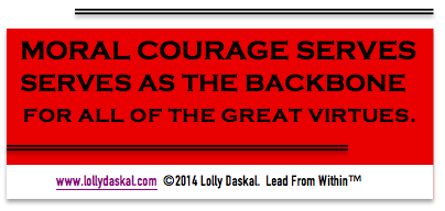 A5: moral courage serves as the backbone for all the great virtues. #leadfromwithin