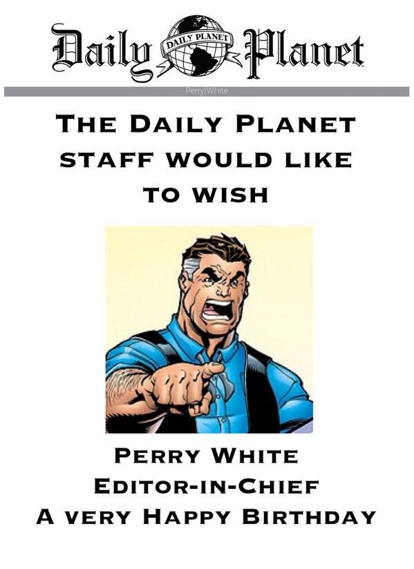 DailyPlanetMP's tweet image. The Daily Planet staff would like to wish Perry White (@PerryJWhite ) Editor-in-Chief, a very Happy Birthday