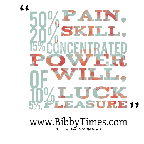 Nick0251xx's tweet photo. 50% Pain, 20% Skill, 15% Concentrated Power of Will, 10% Luck 5%, Pleasure http://t.co/H5TciRLWKb http://t.co/C55s38kj9B