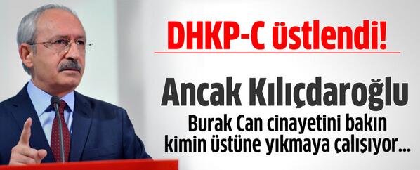 DHKP-C üstlendi! Ancak Kılıçdaroğlu Burak Can cinayetini bakın kimin üstüne yıkmaya çalışıyor bit.ly/1iFPHJa