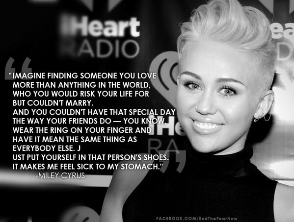 EndTheFear on X: "A great quote from Miley Cyrus. Everyone deserves to be  with the one they love #GayRights #Equality #MileyCyrus  http://t.co/cIupZUUFa2" / X