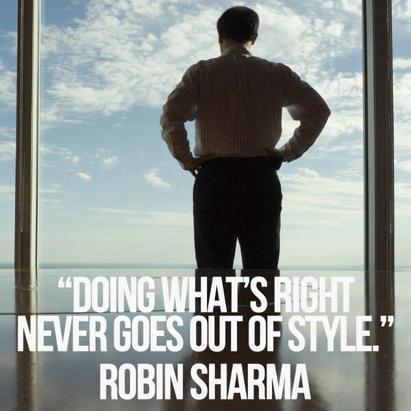 RobinSharma's tweet photo. Doing what's right never goes out of style. http://t.co/g1qZjUHUIt