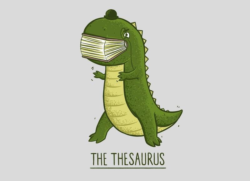 threadless on Twitter "Thesaurus A dinosaur containing systematized lists of synonyms and