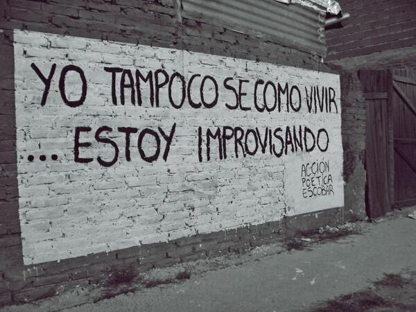 cuentatwt's tweet photo. Yo tampoco sé cómo vivir, estoy improvisando http://t.co/xclu1WdojI