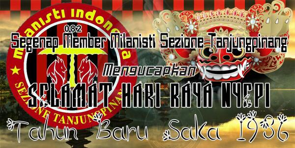 Segenap Milanisti Sezione Tanjungpinang mengucapkan hari raya nyepi cc <a href="/MIsezBali/">Milanisti Bali 009</a>