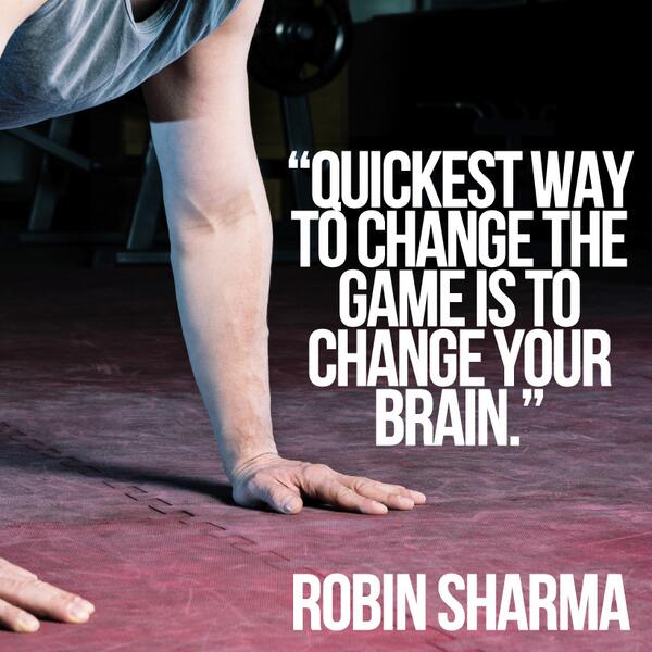 The quickest way to change the game is to change your brain.