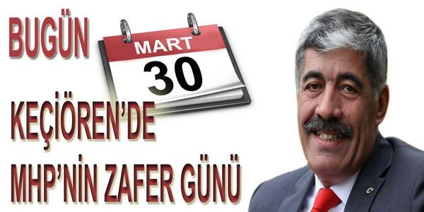 Günaydın, hayırlı günler diliyorum. Zafer günümüz geldi, bugün Keçiören'de MHP'nin şahlanış günü.