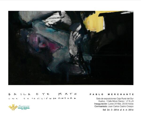 Baila o te mato. Una expo de pintura. El Lunes 24 a las 8 de la tarde en Huelva. Sala de exposiciones Caja Rural.