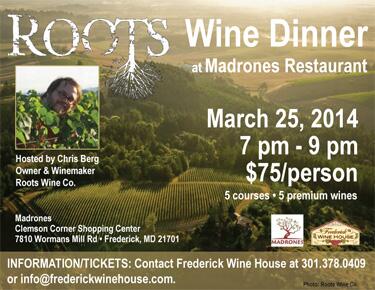ROOTS WINE DINNER at Madrones--March 25, 7p–9p, $75. We’ve almost got a full house. TICKETS: Call us at 301.378.0409.