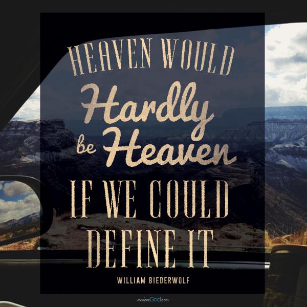 exploregod's tweet image. “Heaven would hardly be #heaven if we could define it.” - William Biederwolf #quote #eternity