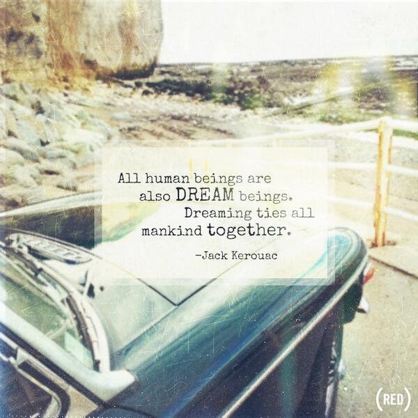 RED's tweet photo. “All human beings are also dream beings. Dreaming ties all mankind together.” - Jack Kerouac http://t.co/8Pyd1y8tSQ