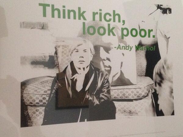 "Think rich, look poor" - Andy Warhol. Het blijft een mooie uitspraak.