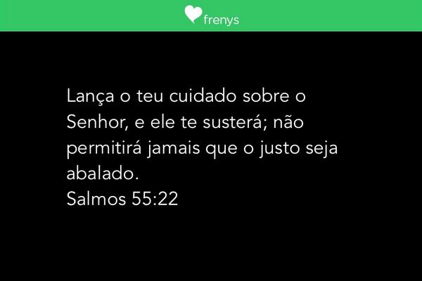 Lança o teu cuidado sobre o Senhor, e ele te susterá; não permitirá jamais que o justo seja abalado.
Salm...