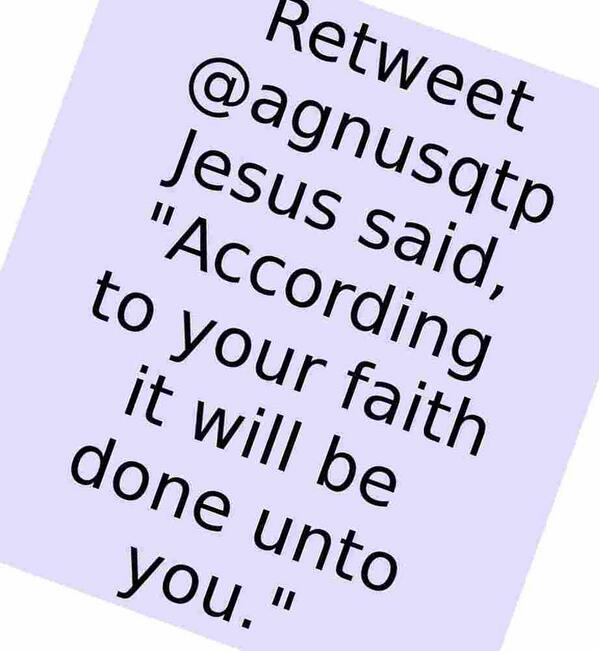 Jesus said, "According to your #faith it will be #done unto you." [<a href="/agnusqtp/">Agnus Ciskowski</a>]