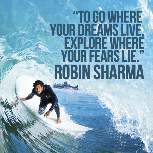 To go where your dreams live, explore where your fears lie.