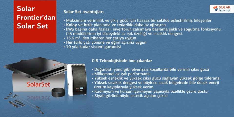 Solar Frontier'in mükemmel uyumlu bileşenlerden oluşan Solar Set ürününün benzersiz avantajlarından yararlanın!