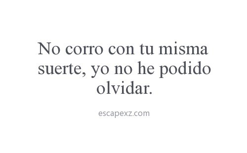 FraseSimple's tweet photo. No corro con tu misma suerte... http://t.co/RAQGKWWbM8