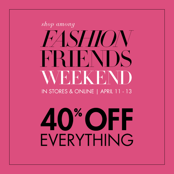 Join your Fashion Friends and save 40% in stores &amp; online this weekend! bit.ly/QdLwvw