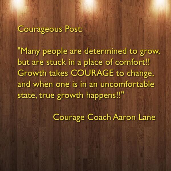 Courageous Post:

             Courage Coach Aaron Lane