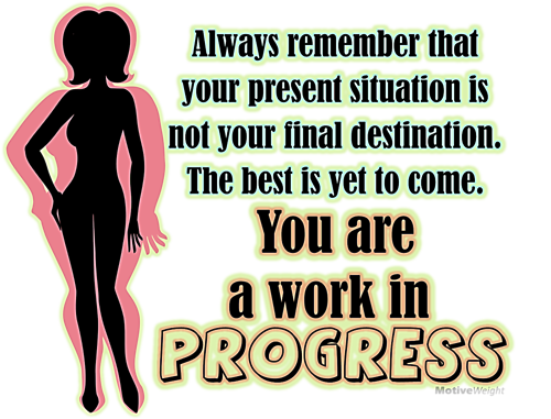 You are a work in progress!