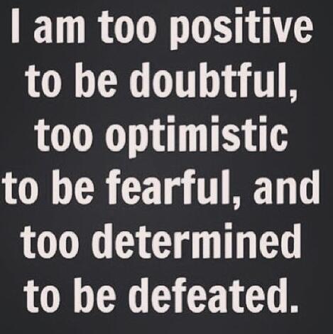 Turquoiseltd's tweet image. I am too positive to be doubtful, too optimistic to be fearful, and too determined to be defeated.