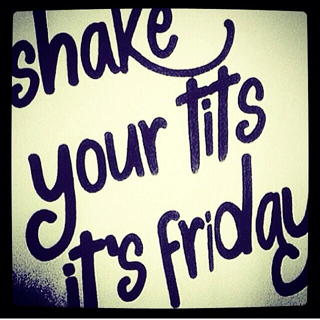 Life Quotes on X: Shake your tits it's Friday 😂
